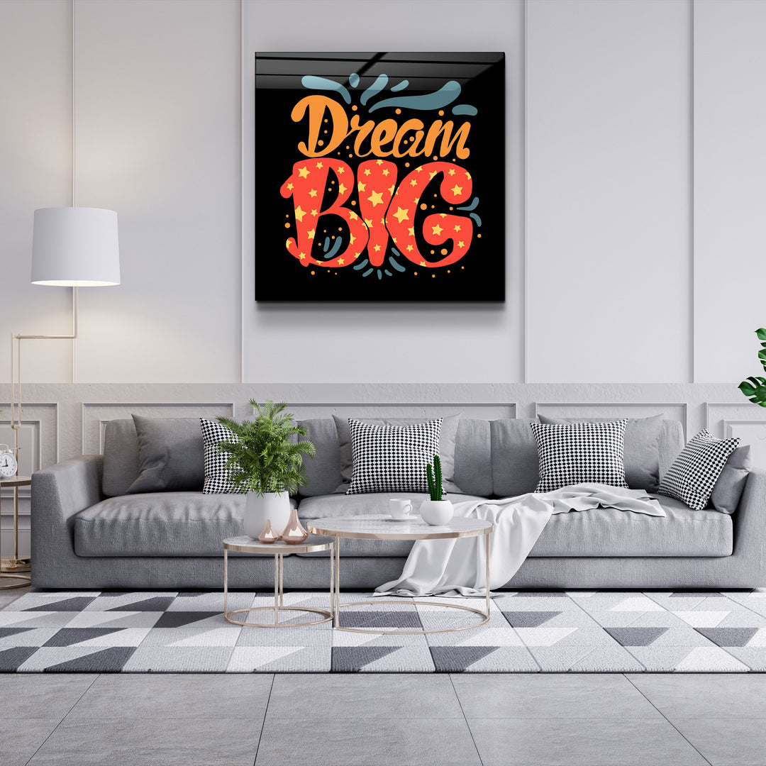 ・"Dream Big"・Glass Wall Art | Artdesigna Glass Printing Wall Arts.