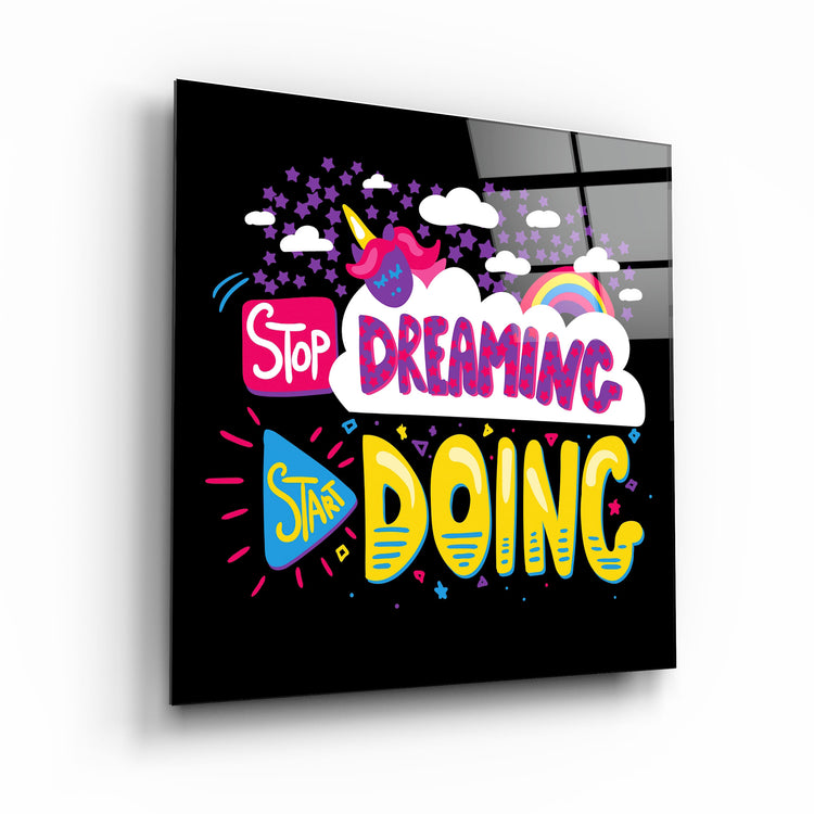 ・"Stop Dreaming Start Doing"・Glass Wall Art | Artdesigna Glass Printing Wall Arts.