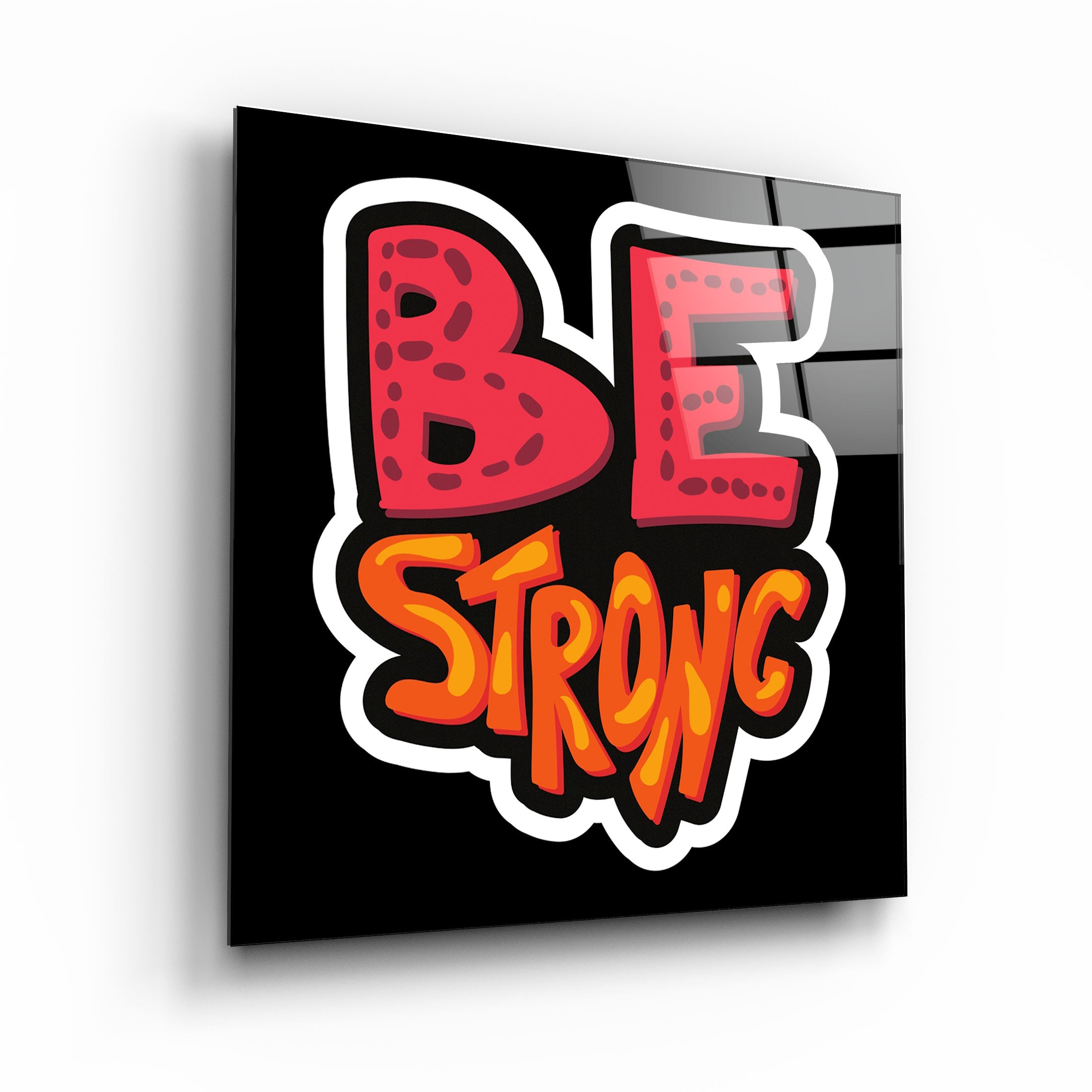 ・"Be Strong"・Glass Wall Art | Artdesigna Glass Printing Wall Arts.