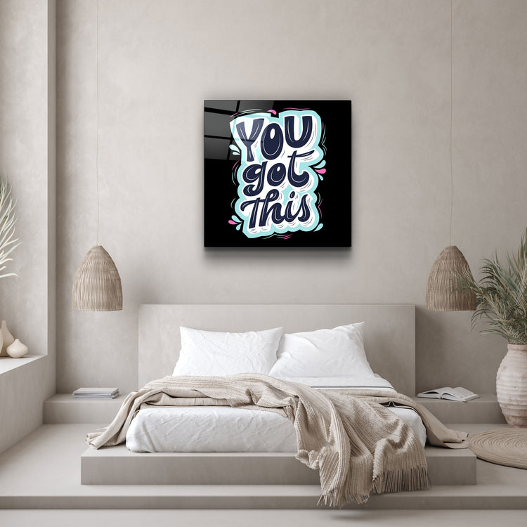 ・"You Got This"・Glass Wall Art | Artdesigna Glass Printing Wall Arts.