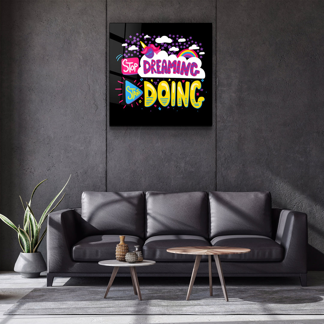 ・"Stop Dreaming Start Doing"・Glass Wall Art | Artdesigna Glass Printing Wall Arts.