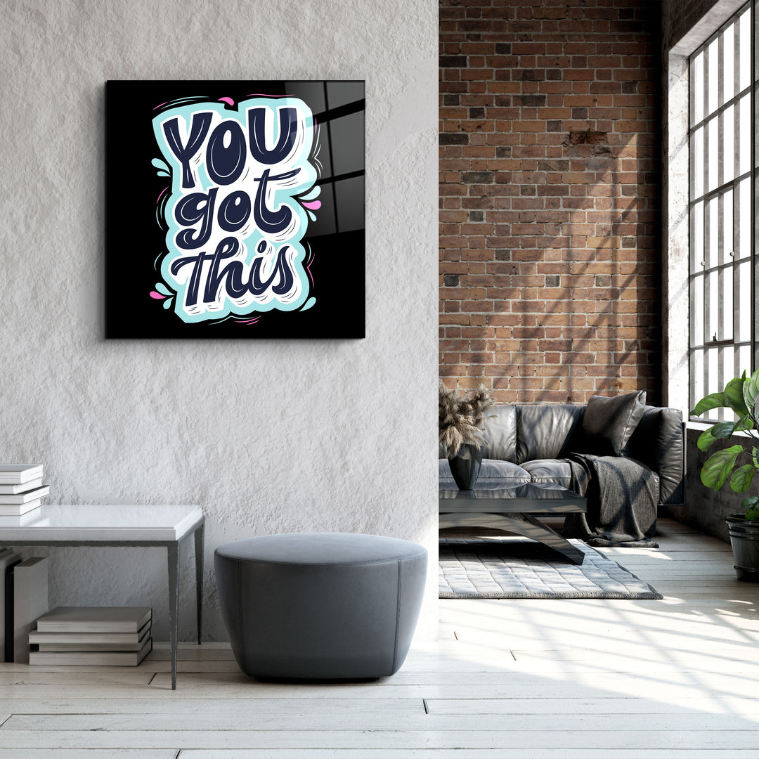 ・"You Got This"・Glass Wall Art | Artdesigna Glass Printing Wall Arts.