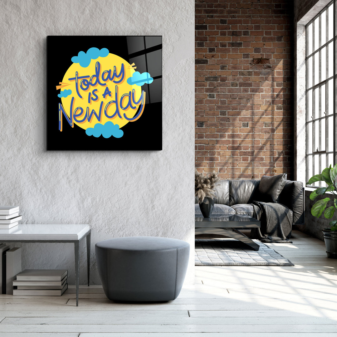 ・"Today is a New Day"・Glass Wall Art | Artdesigna Glass Printing Wall Arts.