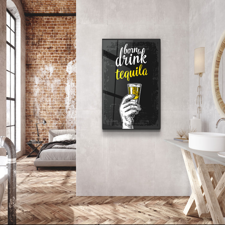 ・"Born to Drink - Tequila"・Glass Wall Art | Artdesigna Glass Printing Wall Arts.