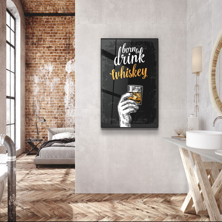 ・"Born to Drink - Whiskey"・Glass Wall Art | Artdesigna Glass Printing Wall Arts.