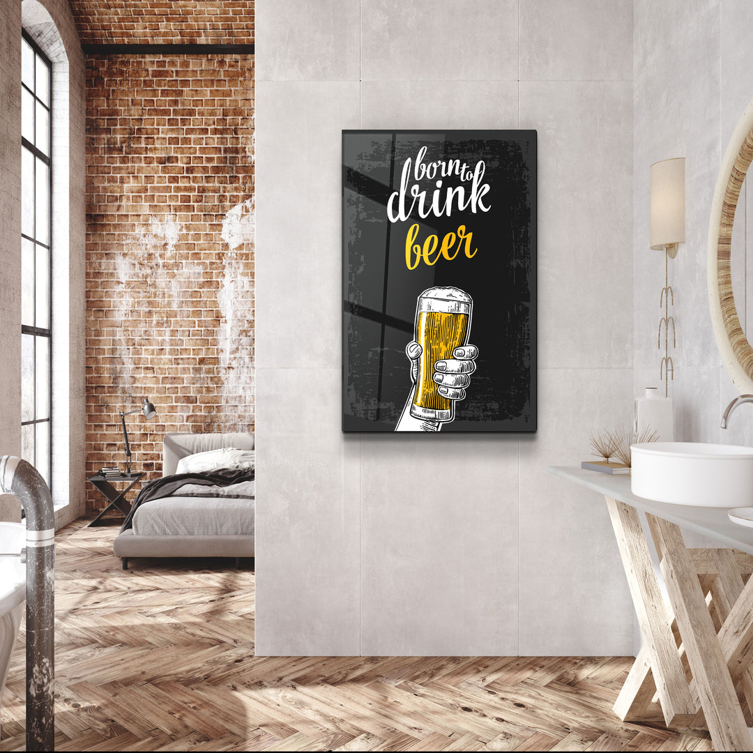 ・"Born to Drink - Beer"・Glass Wall Art | Artdesigna Glass Printing Wall Arts.