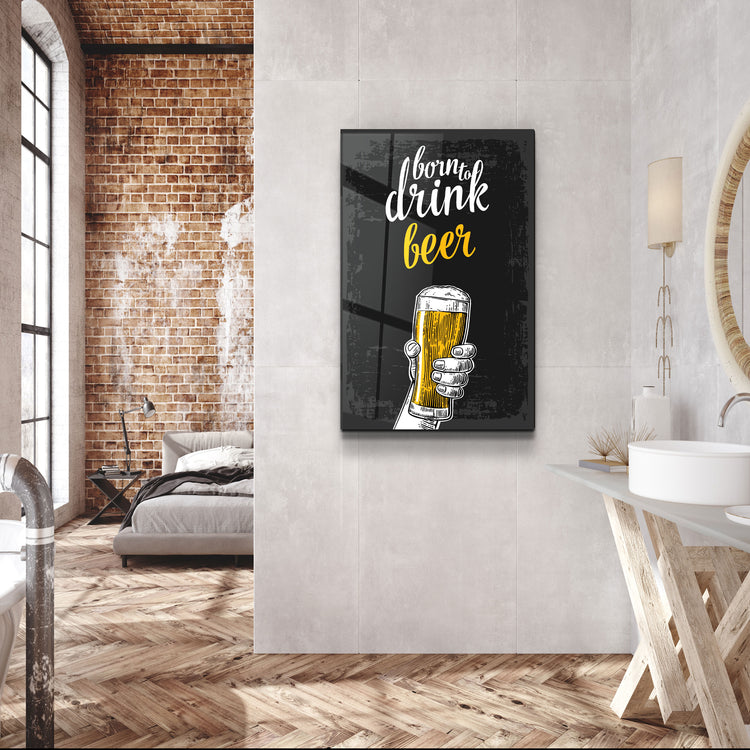 ・"Born to Drink - Beer"・Glass Wall Art | Artdesigna Glass Printing Wall Arts.