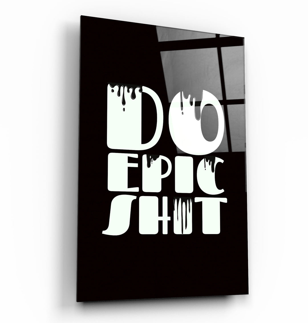 ・"Do Epic X Black"・Designers Collection Glass Wall Art | Artdesigna Glass Printing Wall Arts.