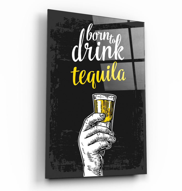 ・"Born to Drink - Tequila"・Glass Wall Art | Artdesigna Glass Printing Wall Arts.