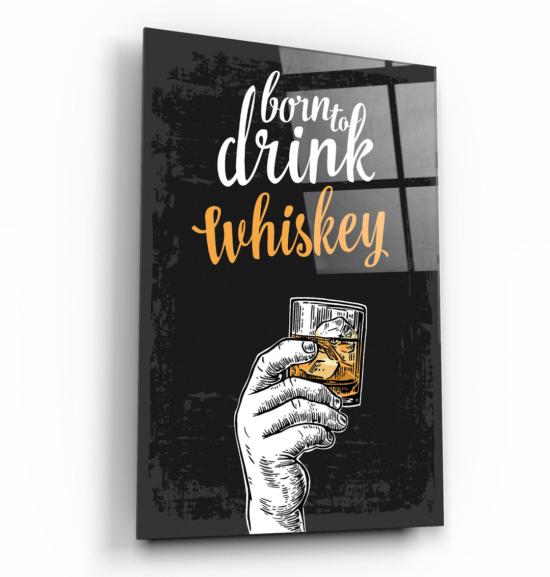 ・"Born to Drink - Whiskey"・Glass Wall Art | Artdesigna Glass Printing Wall Arts.