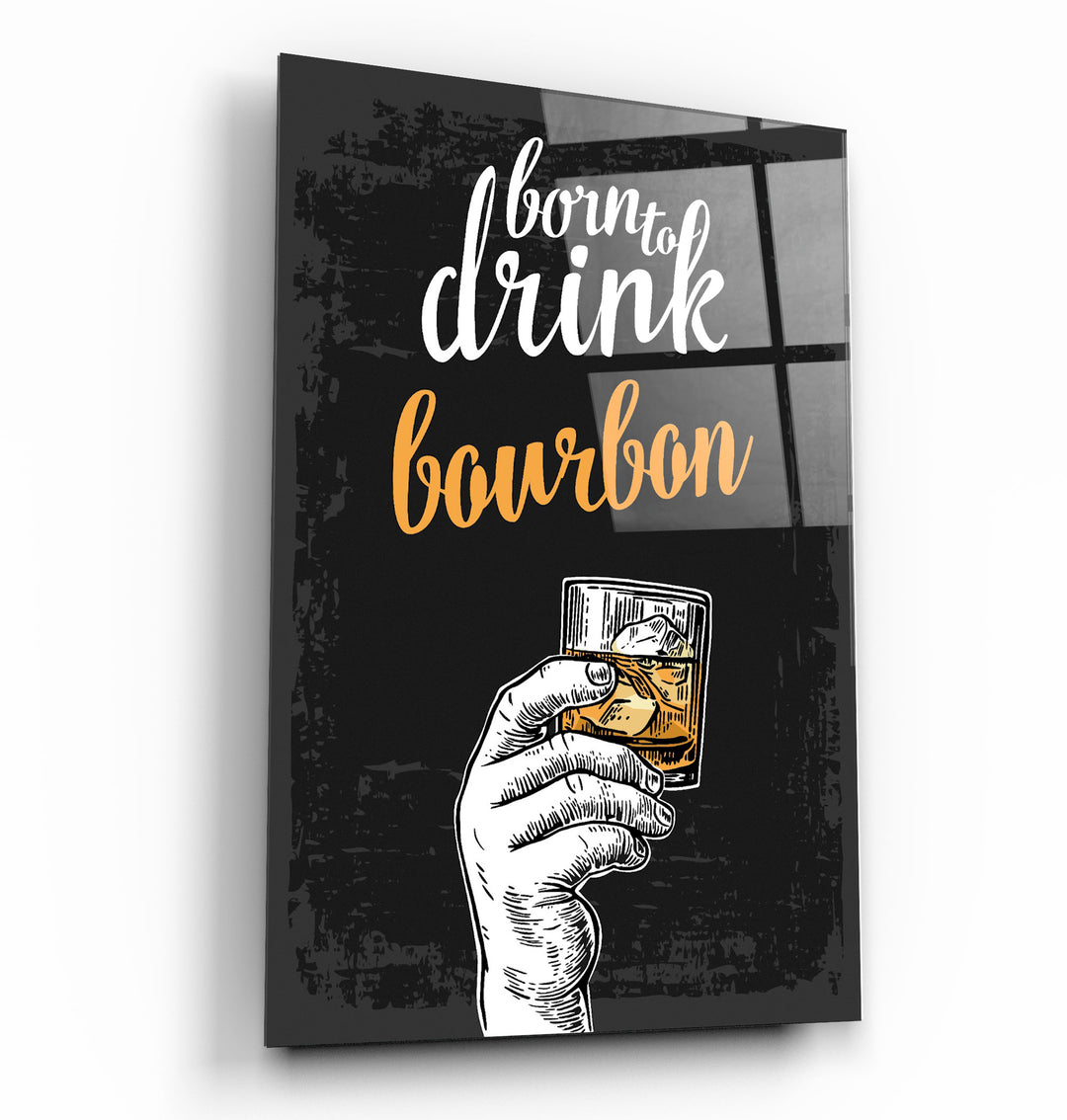 ・"Born to Drink - Bourbon"・Glass Wall Art | Artdesigna Glass Printing Wall Arts.