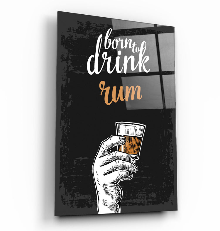 ・"Born to Drink - Rum"・Glass Wall Art | Artdesigna Glass Printing Wall Arts.