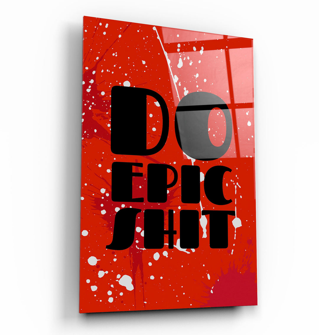 ・"Do Epic X"・Designers Collection Glass Wall Art | Artdesigna Glass Printing Wall Arts.