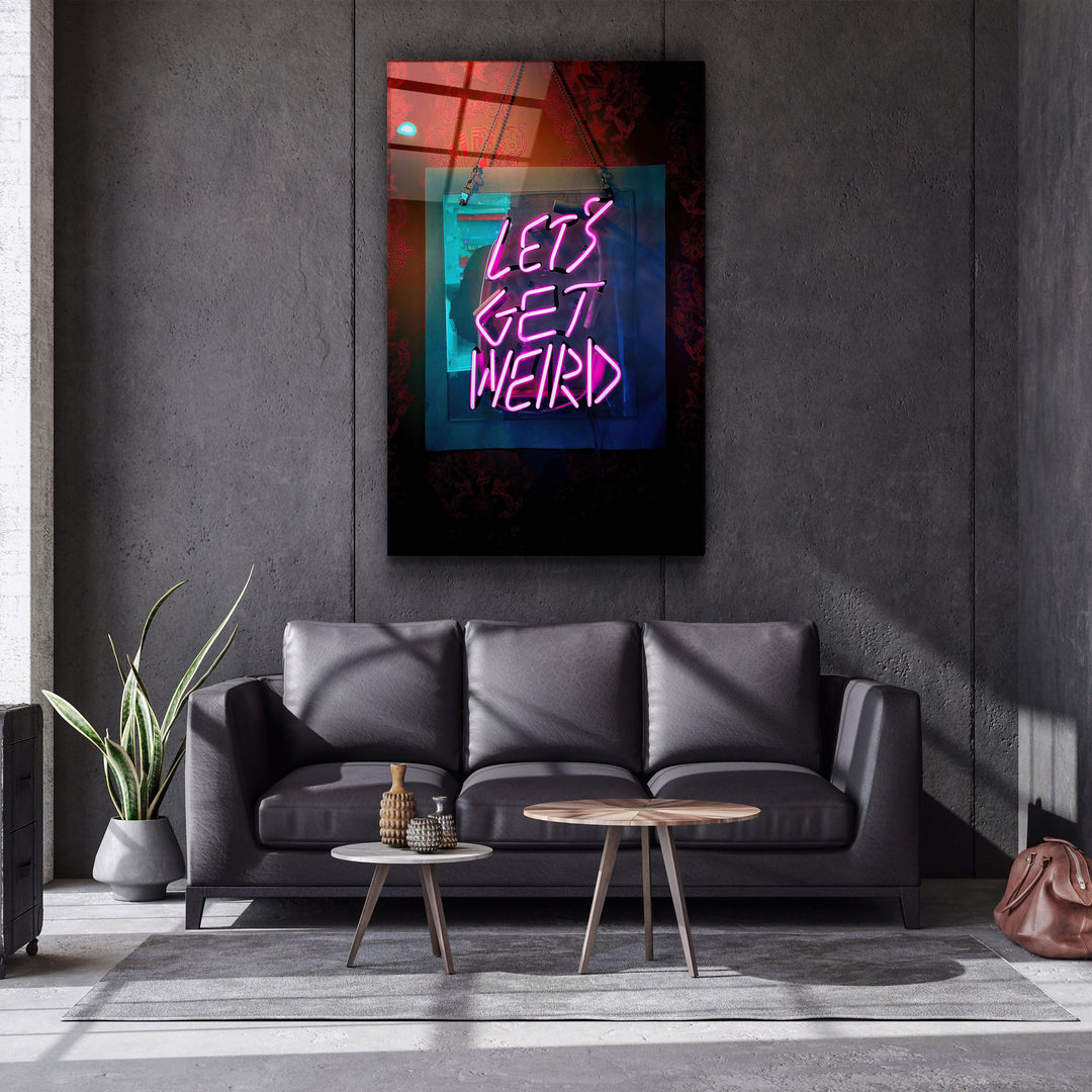 ・"Let's Get Weird"・Designer's Collection Glass Wall Art