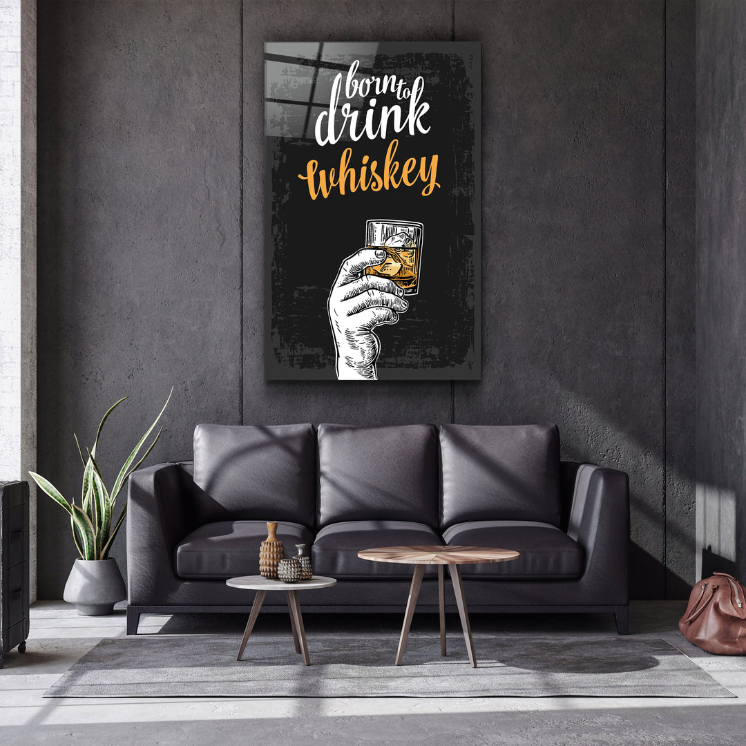 ・"Born to Drink - Whiskey"・Glass Wall Art | Artdesigna Glass Printing Wall Arts.