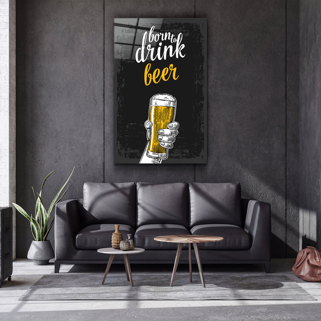 ・"Born to Drink - Beer"・Glass Wall Art | Artdesigna Glass Printing Wall Arts.