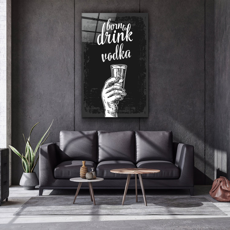 ・"Born to Drink - Vodka"・Glass Wall Art | Artdesigna Glass Printing Wall Arts.