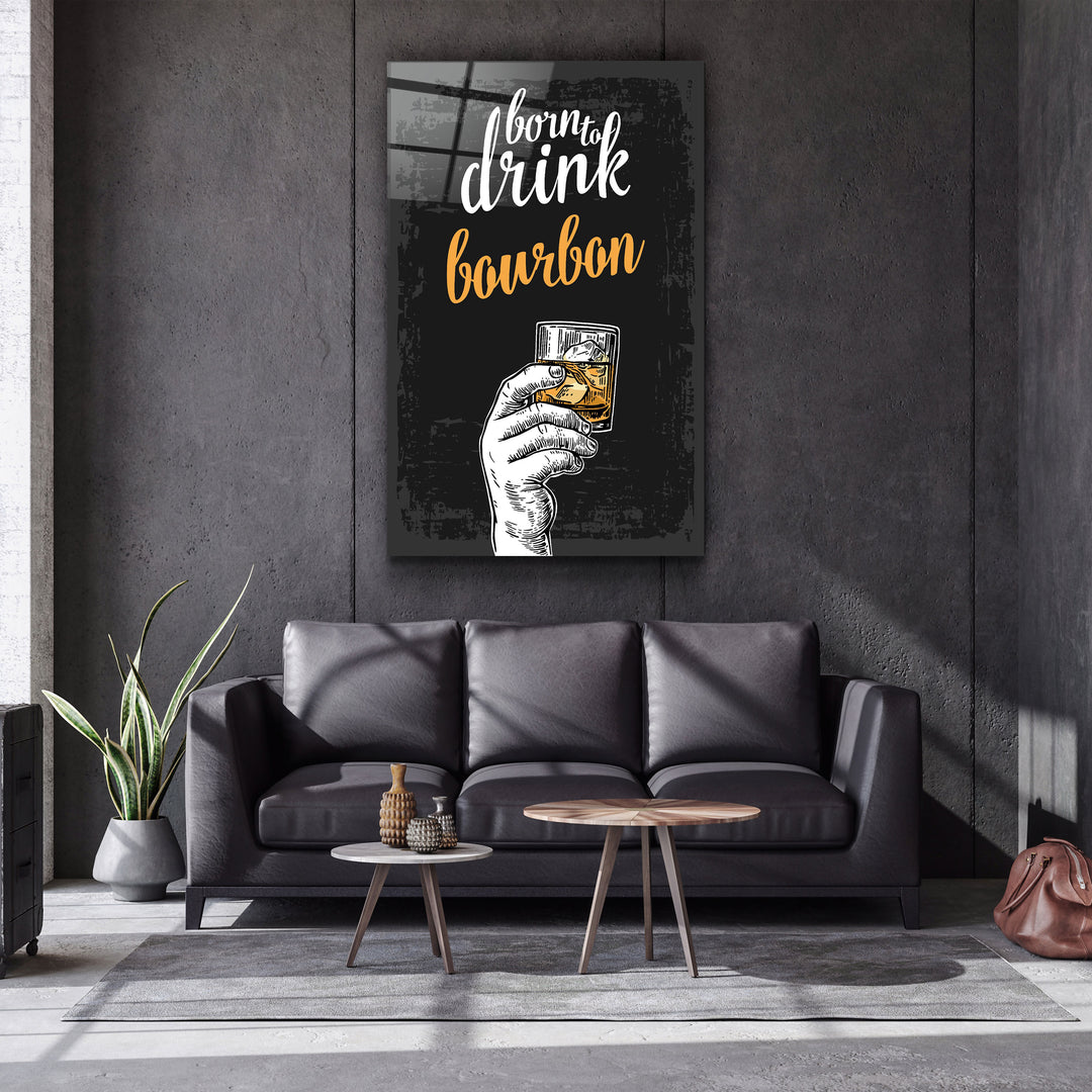 ・"Born to Drink - Bourbon"・Glass Wall Art | Artdesigna Glass Printing Wall Arts.