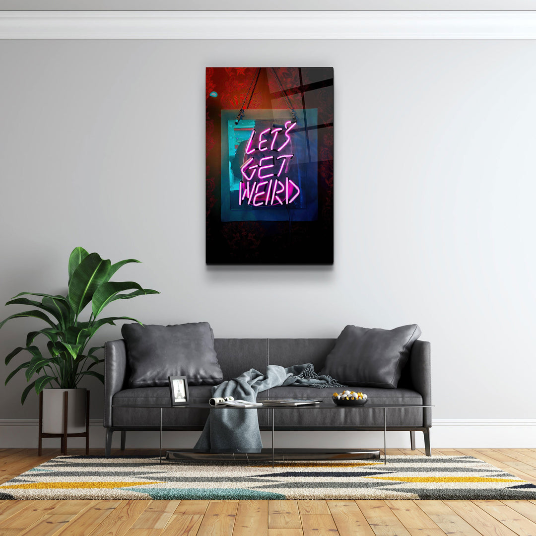 ・"Let's Get Weird"・Designer's Collection Glass Wall Art