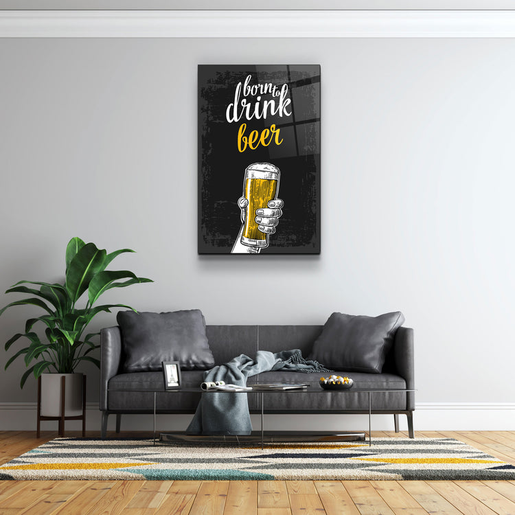 ・"Born to Drink - Beer"・Glass Wall Art | Artdesigna Glass Printing Wall Arts.