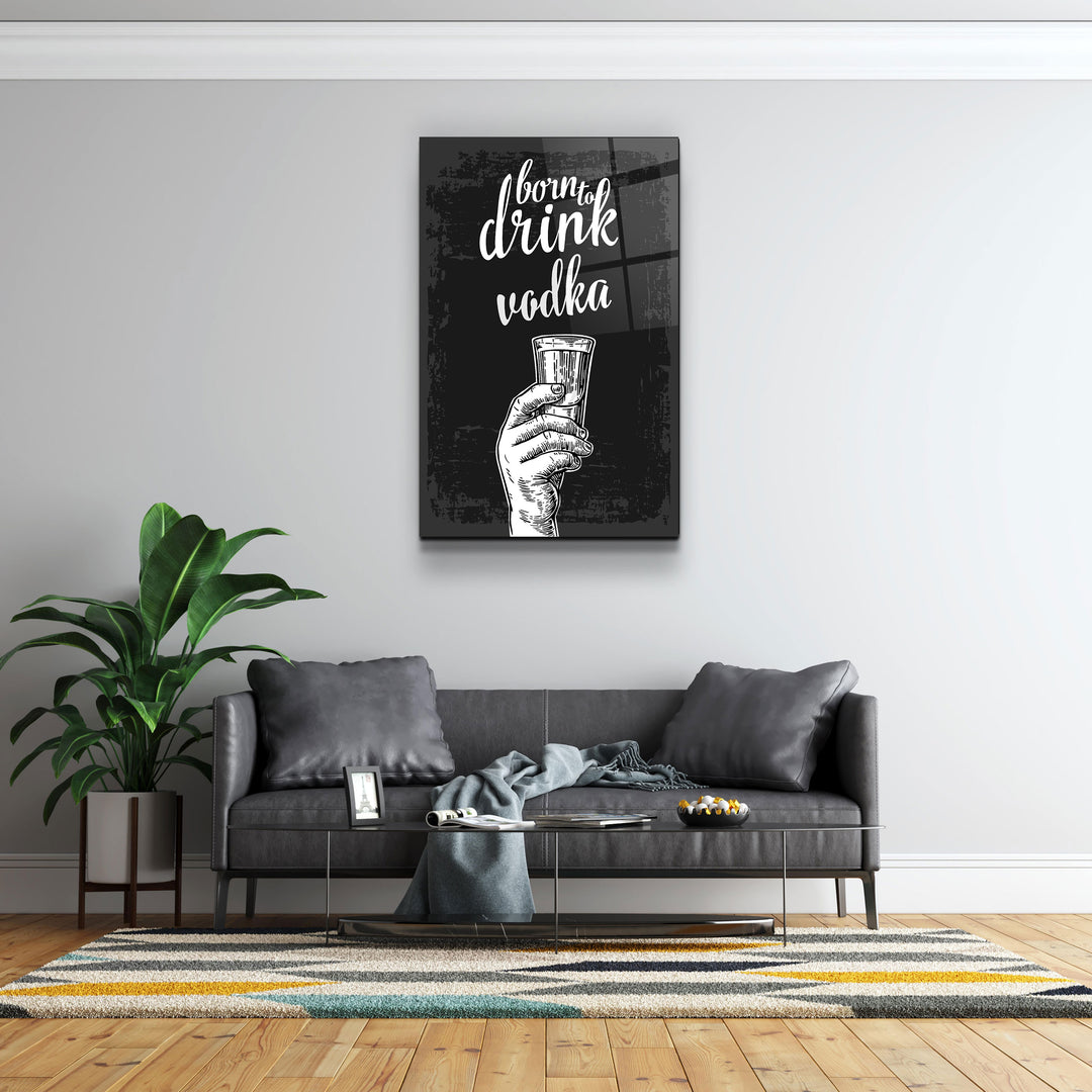 ・"Born to Drink - Vodka"・Glass Wall Art | Artdesigna Glass Printing Wall Arts.