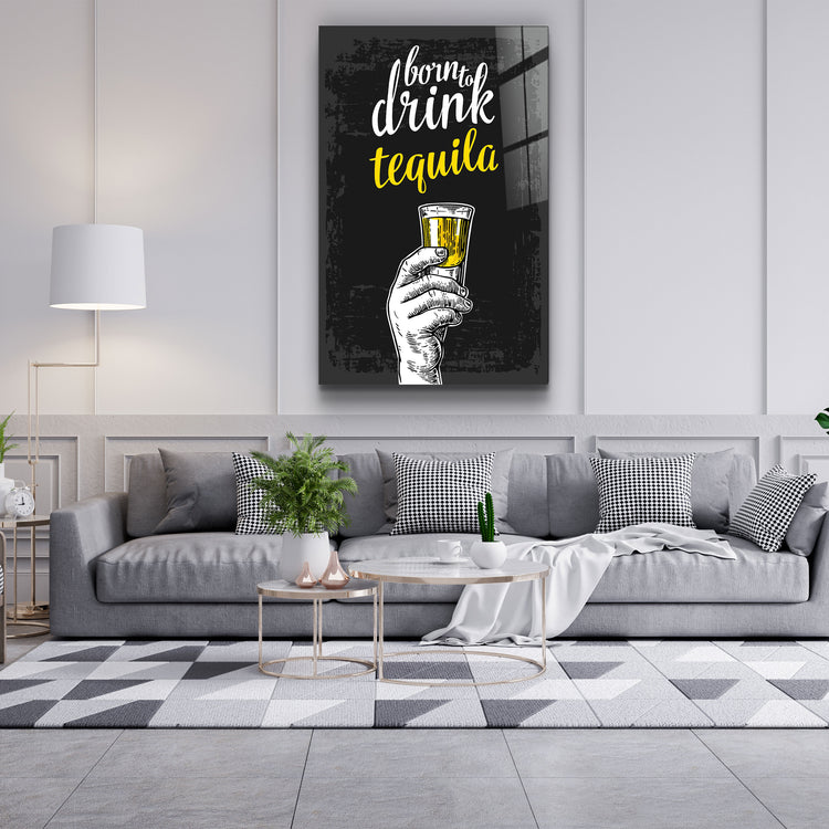 ・"Born to Drink - Tequila"・Glass Wall Art | Artdesigna Glass Printing Wall Arts.