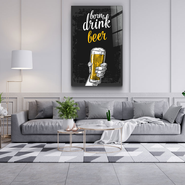 ・"Born to Drink - Beer"・Glass Wall Art | Artdesigna Glass Printing Wall Arts.