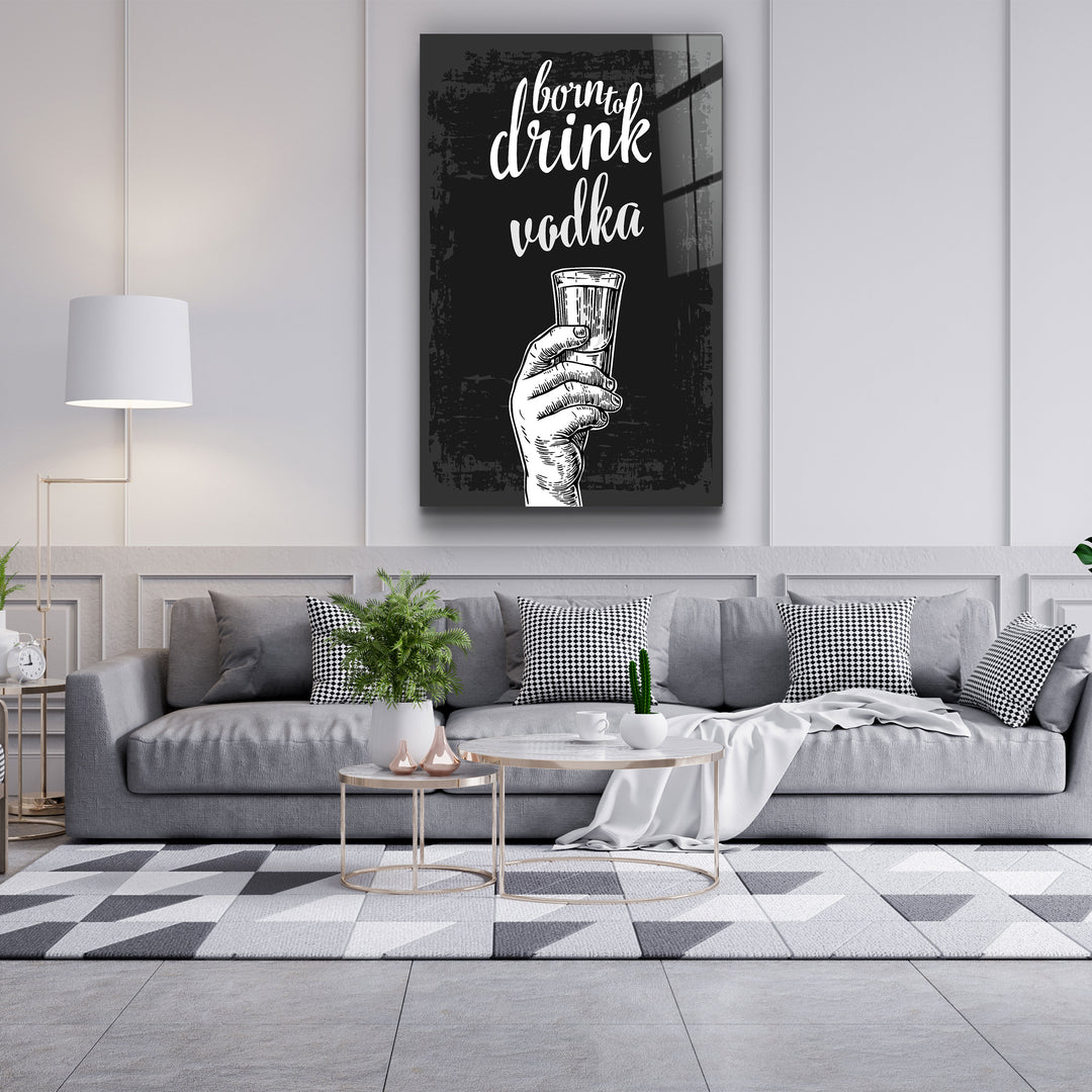 ・"Born to Drink - Vodka"・Glass Wall Art | Artdesigna Glass Printing Wall Arts.