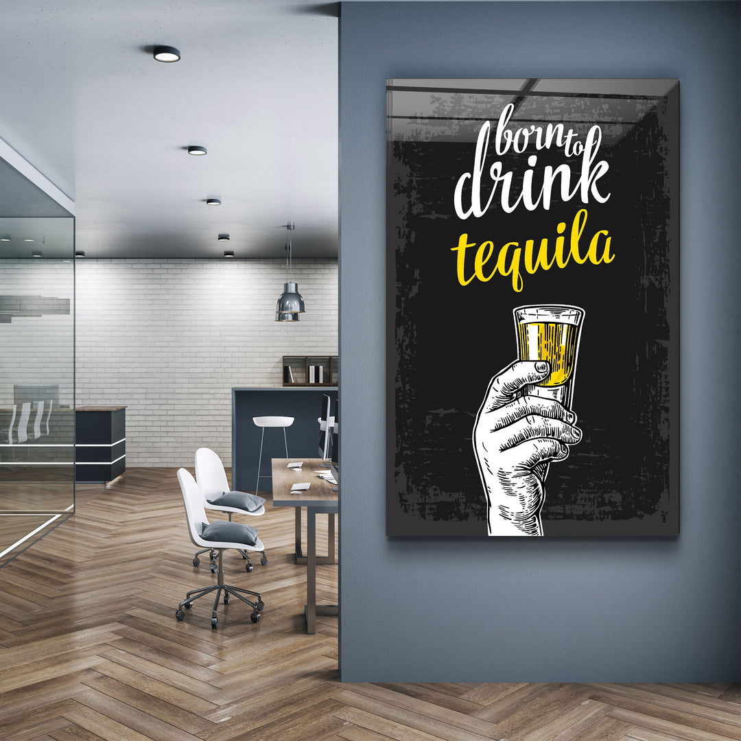 ・"Born to Drink - Tequila"・Glass Wall Art | Artdesigna Glass Printing Wall Arts.