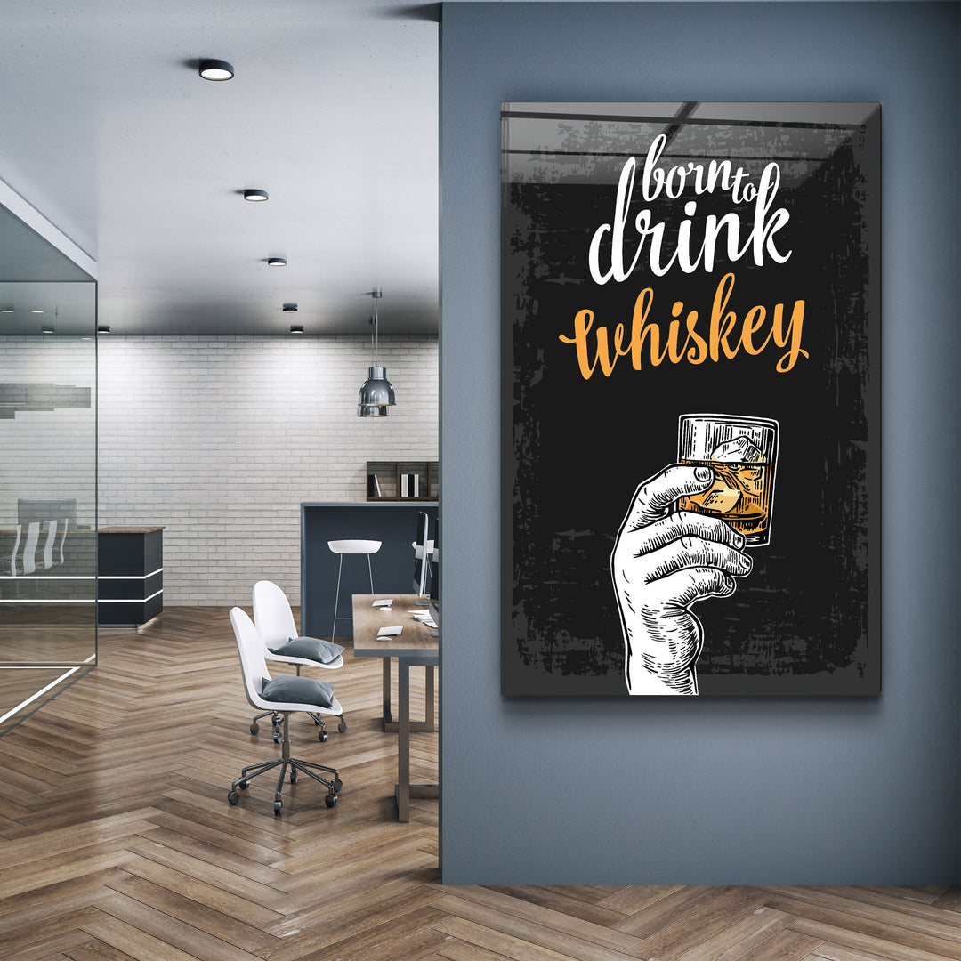 ・"Born to Drink - Whiskey"・Glass Wall Art | Artdesigna Glass Printing Wall Arts.