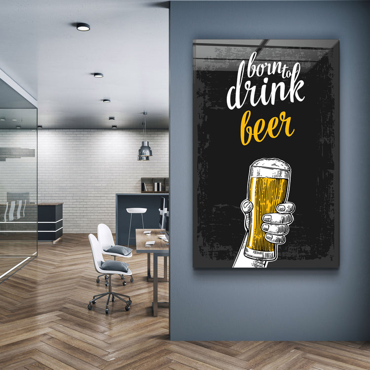 ・"Born to Drink - Beer"・Glass Wall Art | Artdesigna Glass Printing Wall Arts.