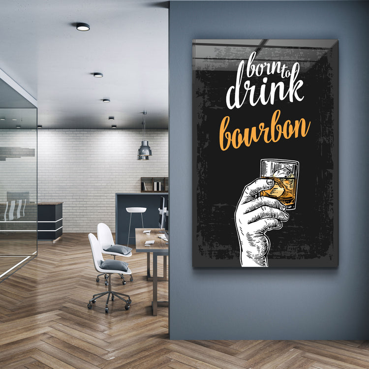 ・"Born to Drink - Bourbon"・Glass Wall Art | Artdesigna Glass Printing Wall Arts.