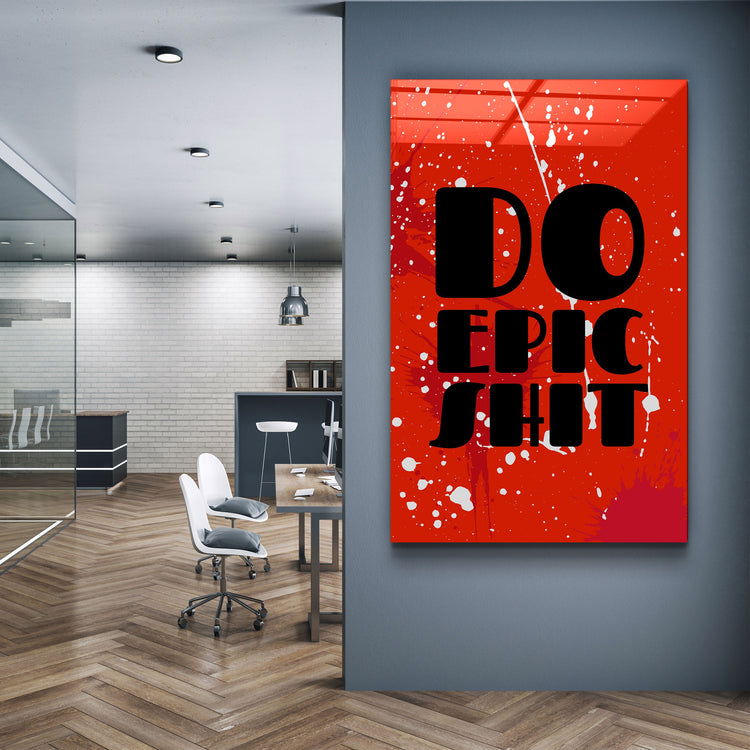 ・"Do Epic X"・Designers Collection Glass Wall Art | Artdesigna Glass Printing Wall Arts.