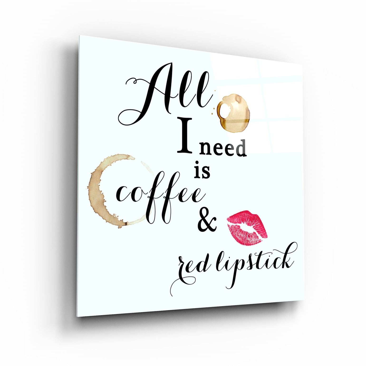 ・"All I need is coffee and red lipstick"・Glass Wall Art | Artdesigna Glass Printing Wall Arts.