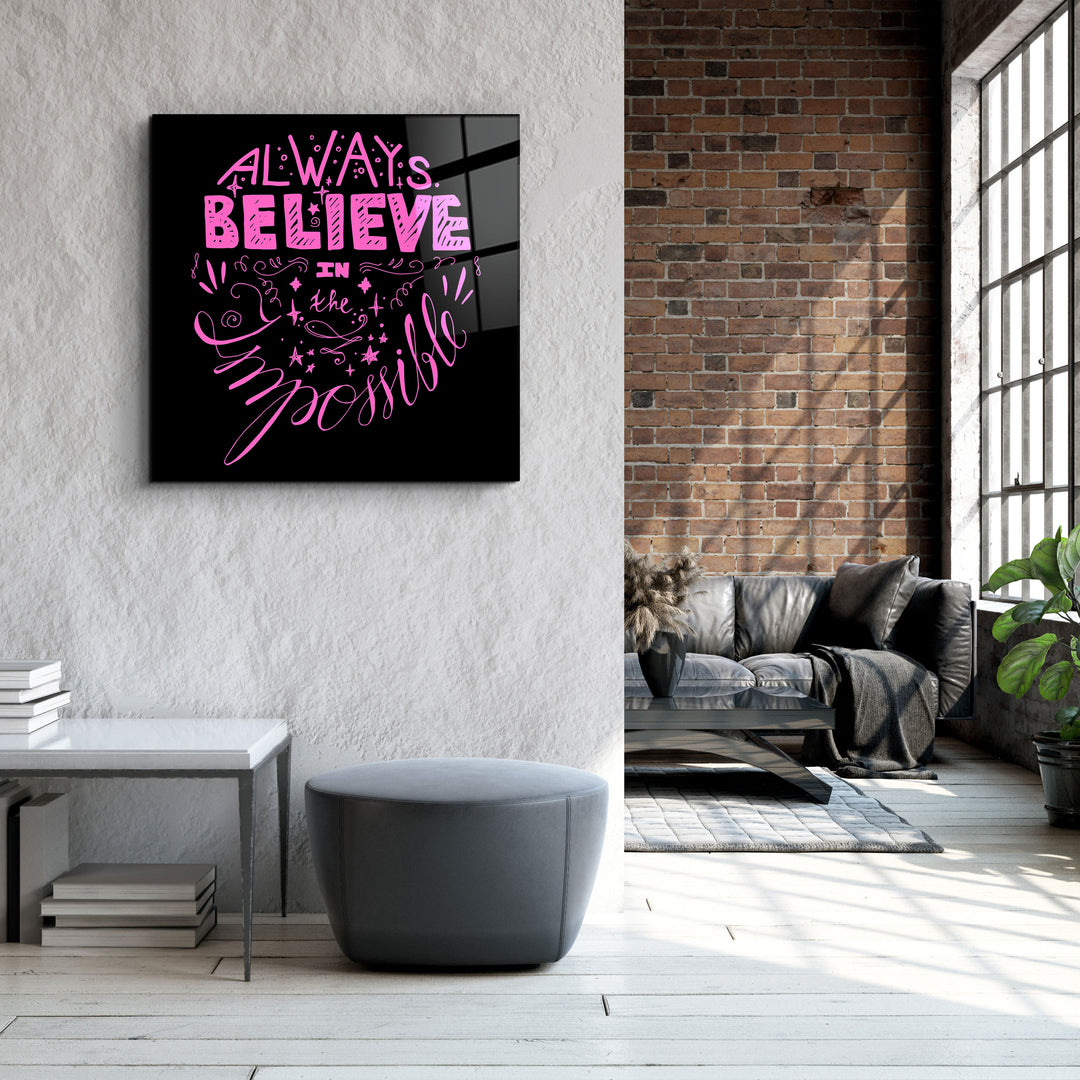 ・"Always Believe in the Impossible-Pink"・Glass Wall Art | Artdesigna Glass Printing Wall Arts.